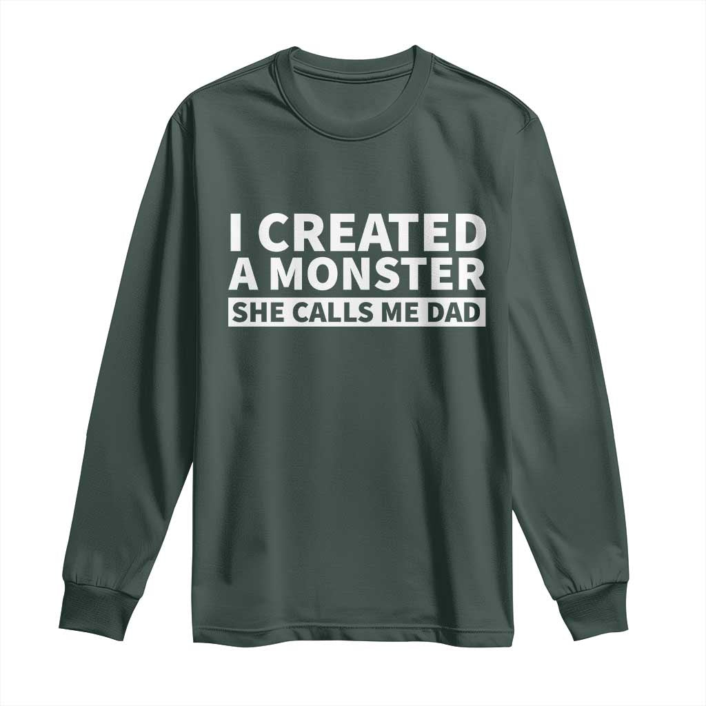Funny Girl Dad Long Sleeve Shirt I Created A Monster She Calls Me Dad Saying Humor TS10 Dark Forest Green Print Your Wear