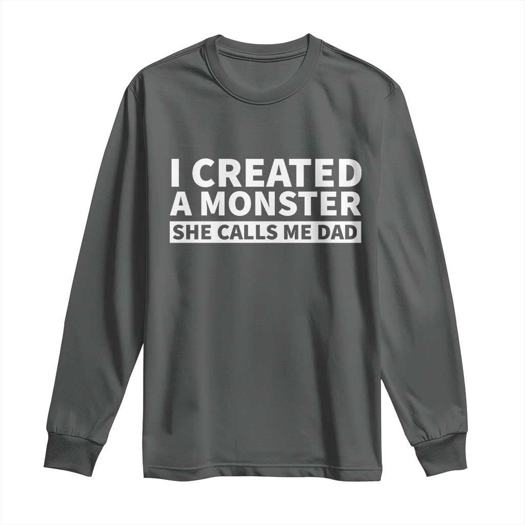 Funny Girl Dad Long Sleeve Shirt I Created A Monster She Calls Me Dad Saying Humor TS10 Dark Heather Print Your Wear