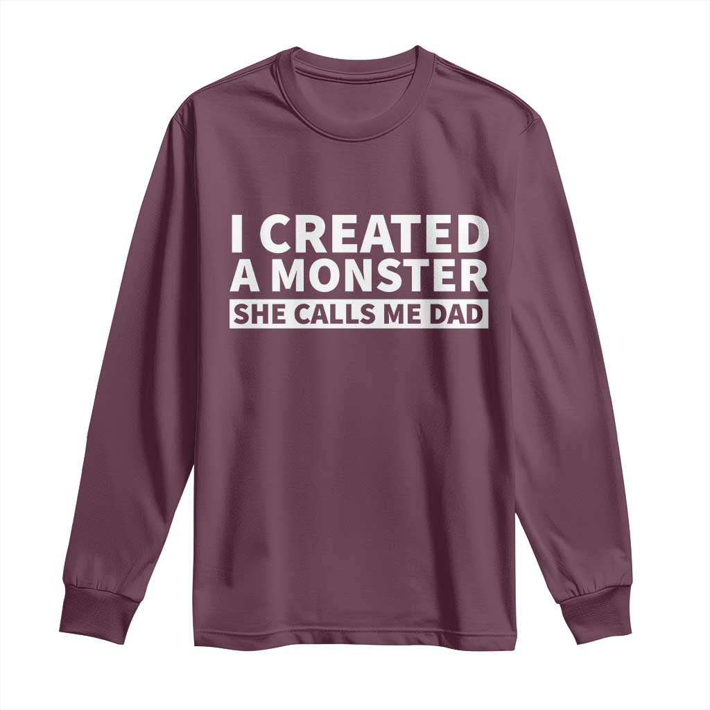 Funny Girl Dad Long Sleeve Shirt I Created A Monster She Calls Me Dad Saying Humor TS10 Maroon Print Your Wear