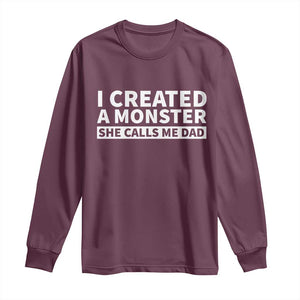 Funny Girl Dad Long Sleeve Shirt I Created A Monster She Calls Me Dad Saying Humor TS10 Maroon Print Your Wear