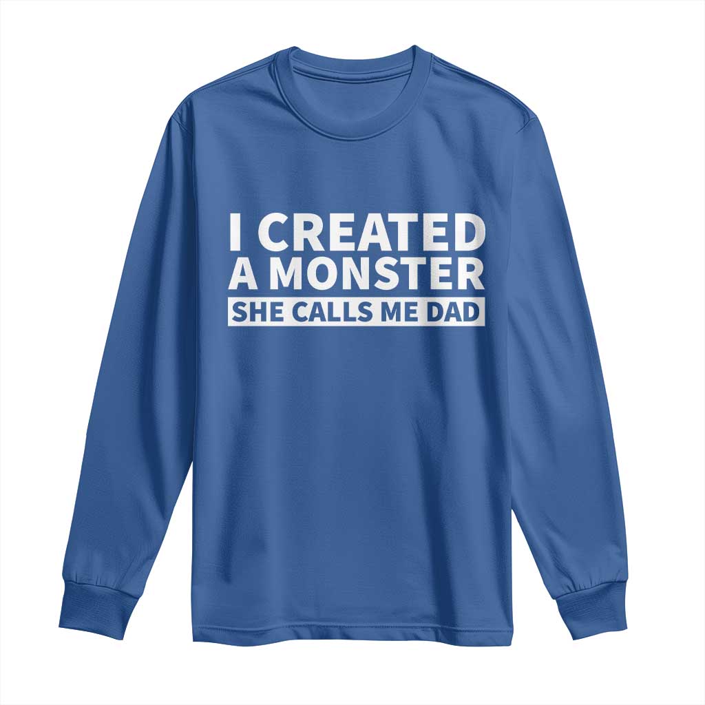 Funny Girl Dad Long Sleeve Shirt I Created A Monster She Calls Me Dad Saying Humor TS10 Royal Blue Print Your Wear