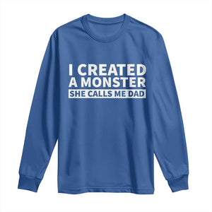 Funny Girl Dad Long Sleeve Shirt I Created A Monster She Calls Me Dad Saying Humor TS10 Royal Blue Print Your Wear