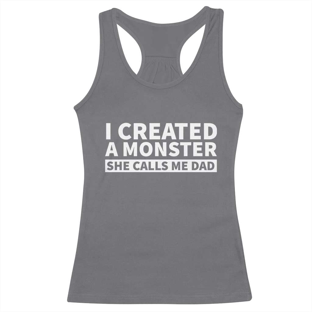 Funny Girl Dad Racerback Tank Top I Created A Monster She Calls Me Dad Saying Humor TS10 Charcoal Print Your Wear