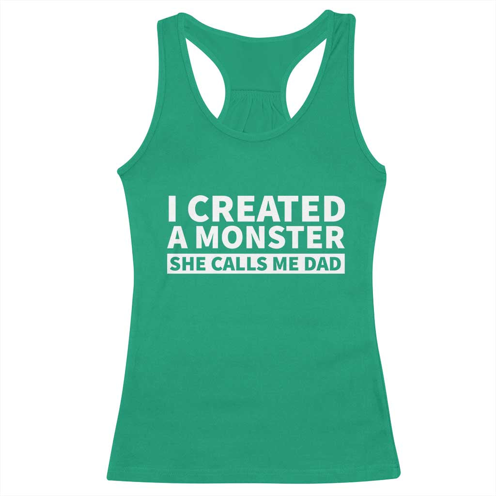 Funny Girl Dad Racerback Tank Top I Created A Monster She Calls Me Dad Saying Humor TS10 Irish Green Print Your Wear
