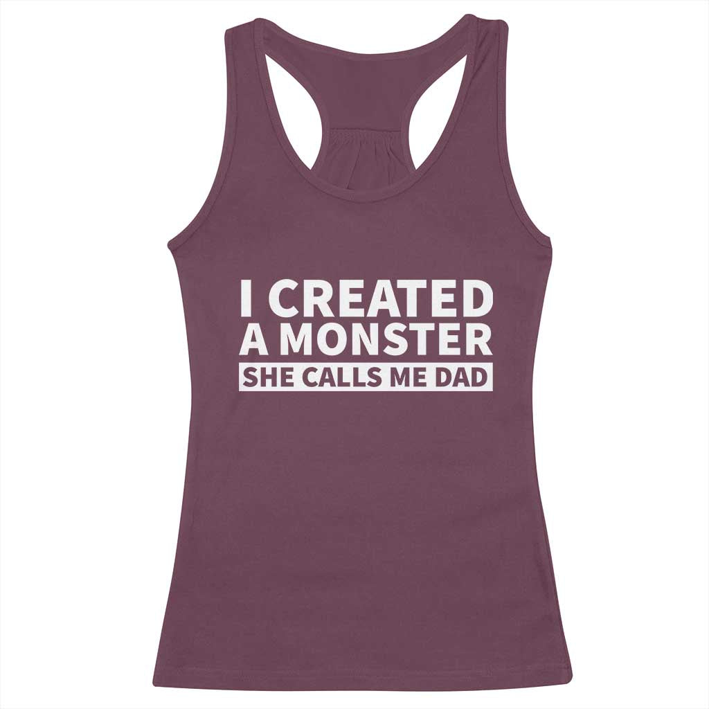 Funny Girl Dad Racerback Tank Top I Created A Monster She Calls Me Dad Saying Humor TS10 Maroon Print Your Wear