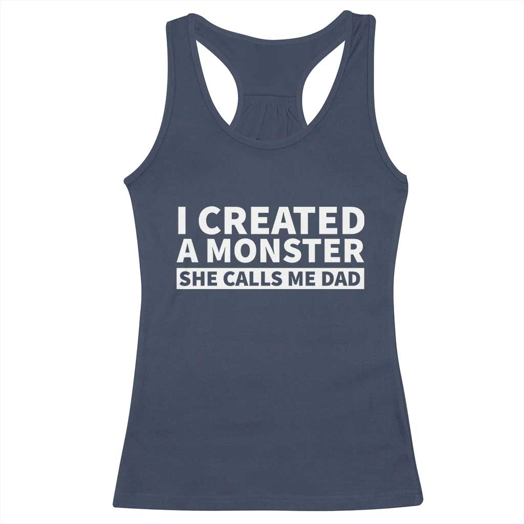 Funny Girl Dad Racerback Tank Top I Created A Monster She Calls Me Dad Saying Humor TS10 Navy Print Your Wear