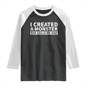 Funny Girl Dad Raglan Shirt I Created A Monster She Calls Me Dad Saying Humor TS10 Black White Print Your Wear