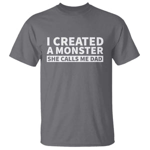 Funny Girl Dad T Shirt I Created A Monster She Calls Me Dad Saying Humor TS10 Charcoal Print Your Wear