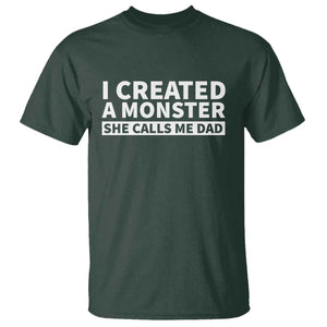 Funny Girl Dad T Shirt I Created A Monster She Calls Me Dad Saying Humor TS10 Dark Forest Green Print Your Wear
