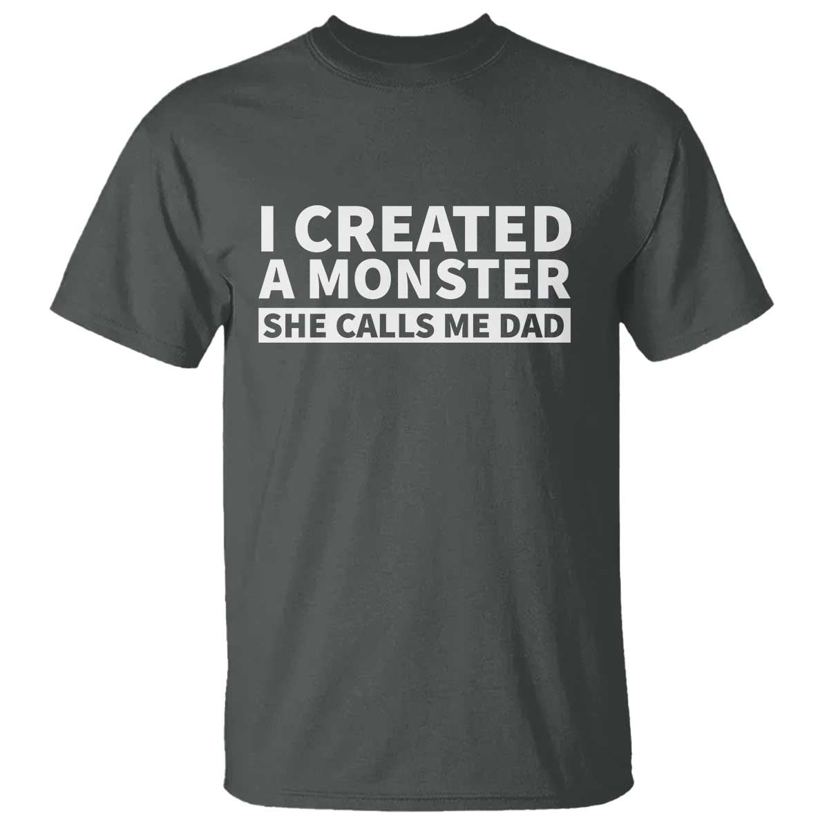Funny Girl Dad T Shirt I Created A Monster She Calls Me Dad Saying Humor TS10 Dark Heather Print Your Wear