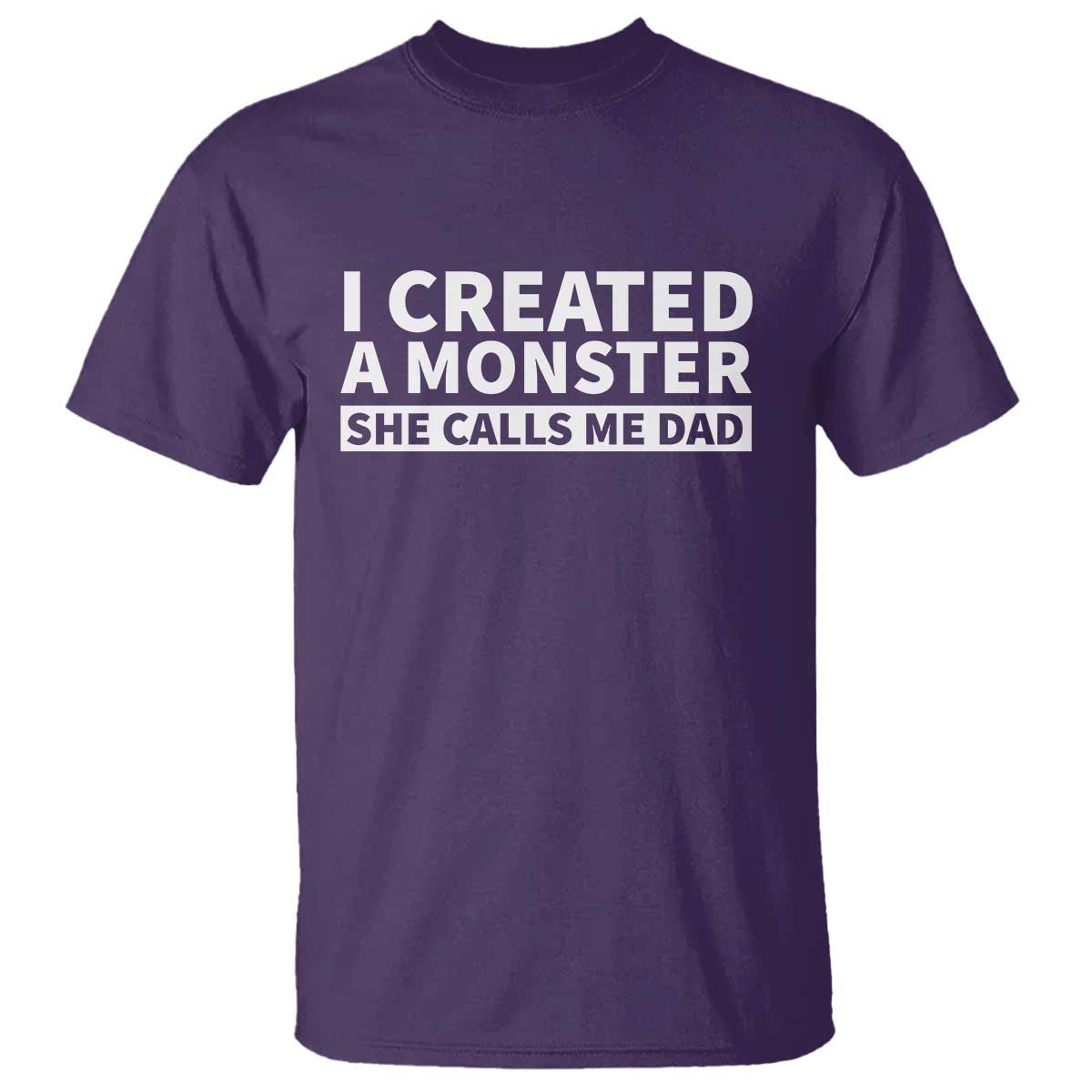 Funny Girl Dad T Shirt I Created A Monster She Calls Me Dad Saying Humor TS10 Purple Print Your Wear