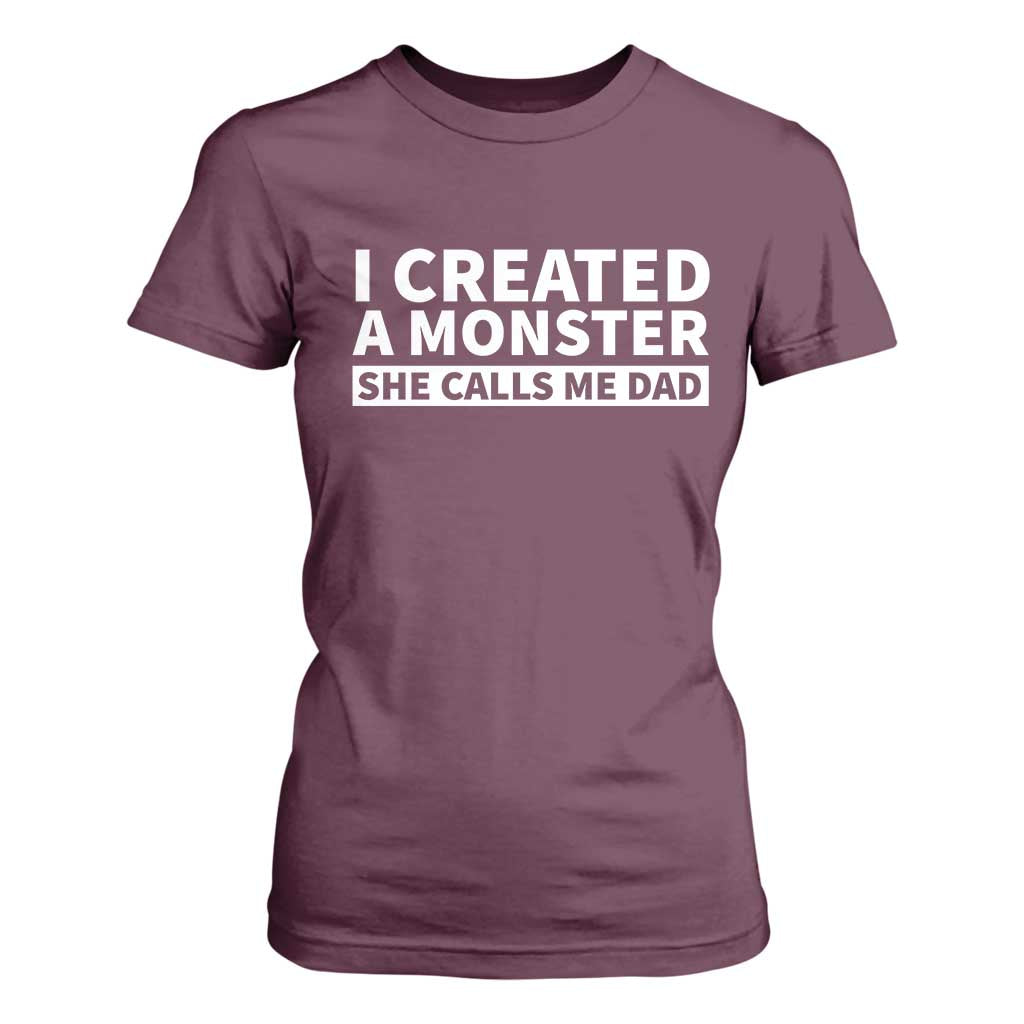Funny Girl Dad T Shirt For Women I Created A Monster She Calls Me Dad Saying Humor TS10 Maroon Print Your Wear