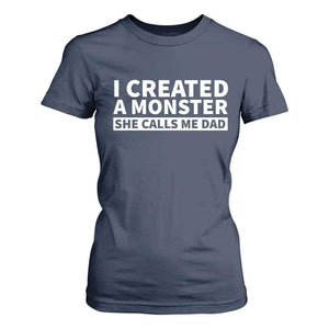 Funny Girl Dad T Shirt For Women I Created A Monster She Calls Me Dad Saying Humor TS10 Navy Print Your Wear