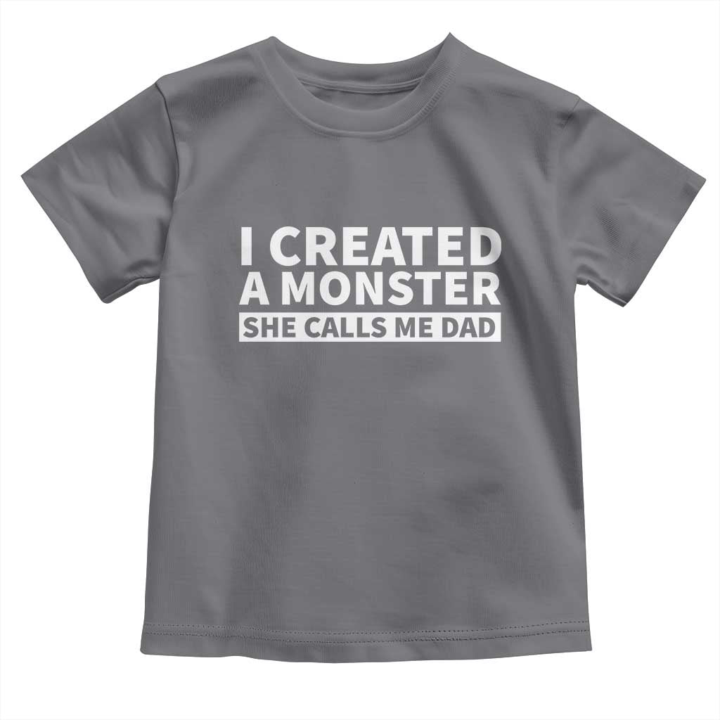 Funny Girl Dad Toddler T Shirt I Created A Monster She Calls Me Dad Saying Humor TS10 Charcoal Print Your Wear