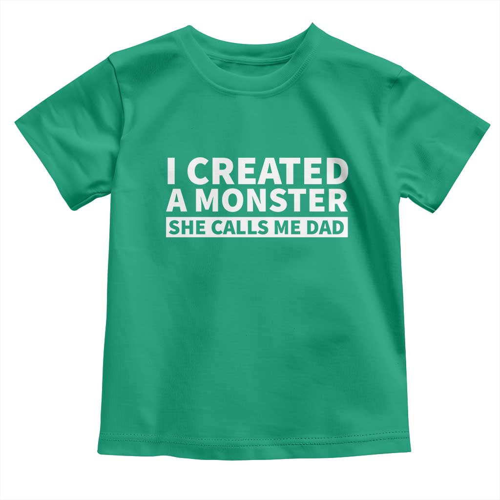 Funny Girl Dad Toddler T Shirt I Created A Monster She Calls Me Dad Saying Humor TS10 Irish Green Print Your Wear