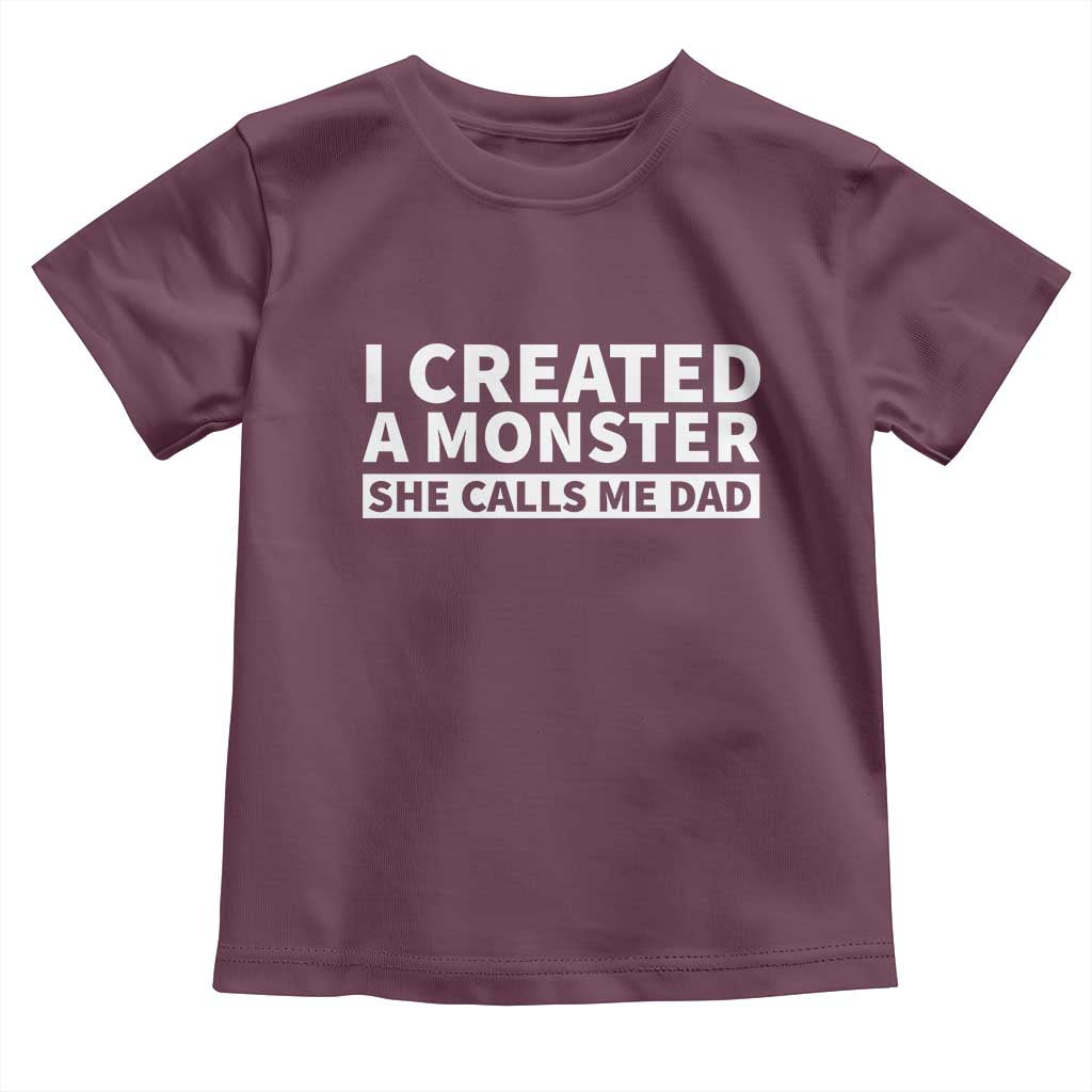 Funny Girl Dad Toddler T Shirt I Created A Monster She Calls Me Dad Saying Humor TS10 Maroon Print Your Wear