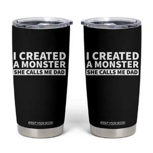 Funny Girl Dad Tumbler Cup I Created A Monster She Calls Me Dad Saying Humor TS10 Black Print Your Wear