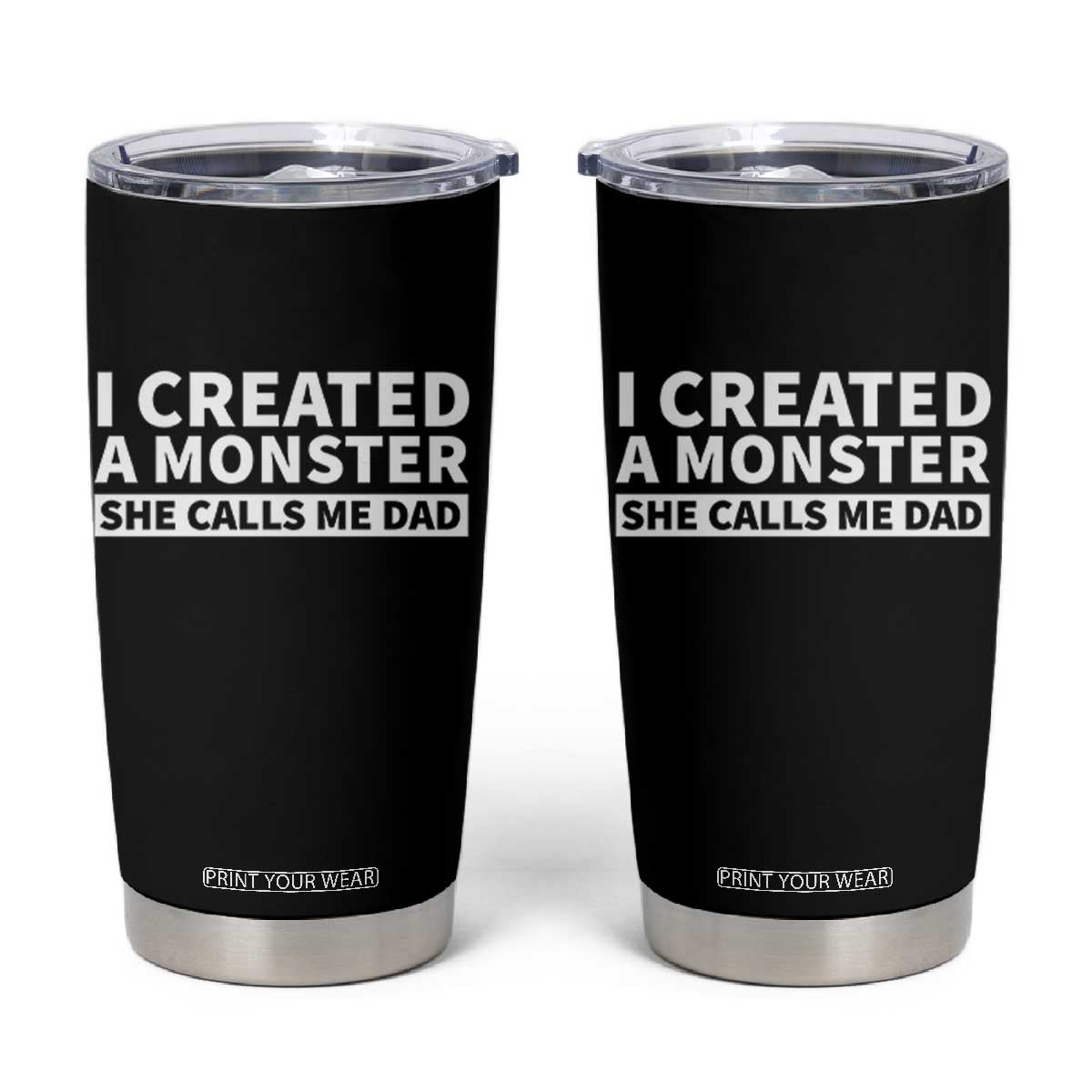 Funny Girl Dad Tumbler Cup I Created A Monster She Calls Me Dad Saying Humor TS10 Black Print Your Wear