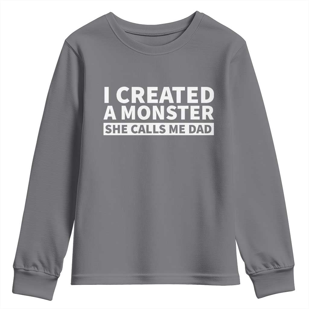 Funny Girl Dad Youth Sweatshirt I Created A Monster She Calls Me Dad Saying Humor TS10 Charcoal Print Your Wear
