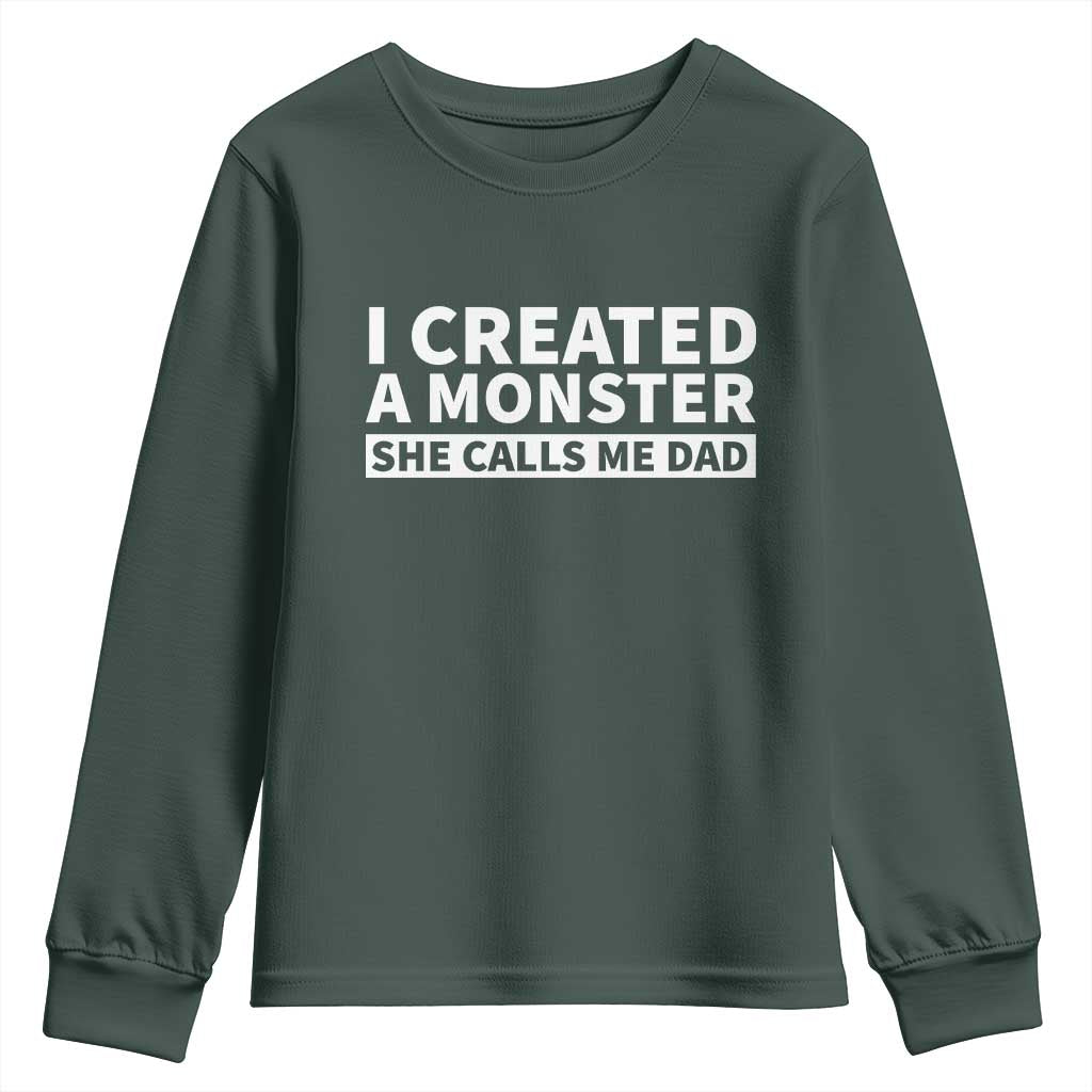 Funny Girl Dad Youth Sweatshirt I Created A Monster She Calls Me Dad Saying Humor TS10 Dark Forest Green Print Your Wear