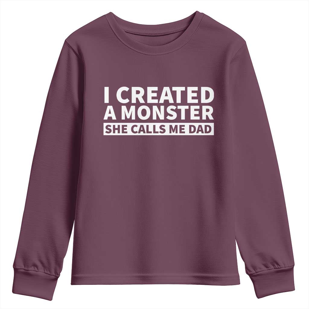 Funny Girl Dad Youth Sweatshirt I Created A Monster She Calls Me Dad Saying Humor TS10 Maroon Print Your Wear