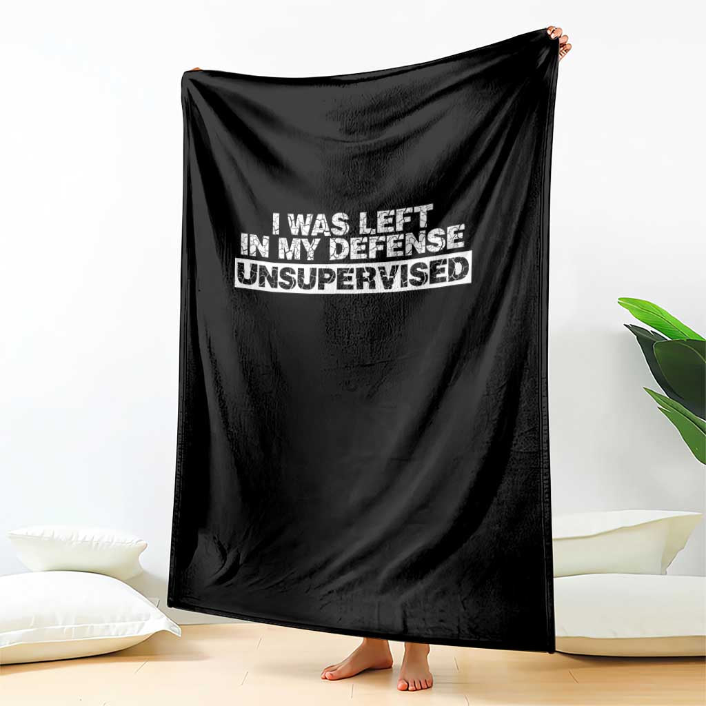 In My Defense I Was Left Unsupervised Throw Blanket TS10 Print Your Wear