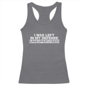 In My Defense I Was Left Unsupervised Racerback Tank Top TS10 Charcoal Print Your Wear