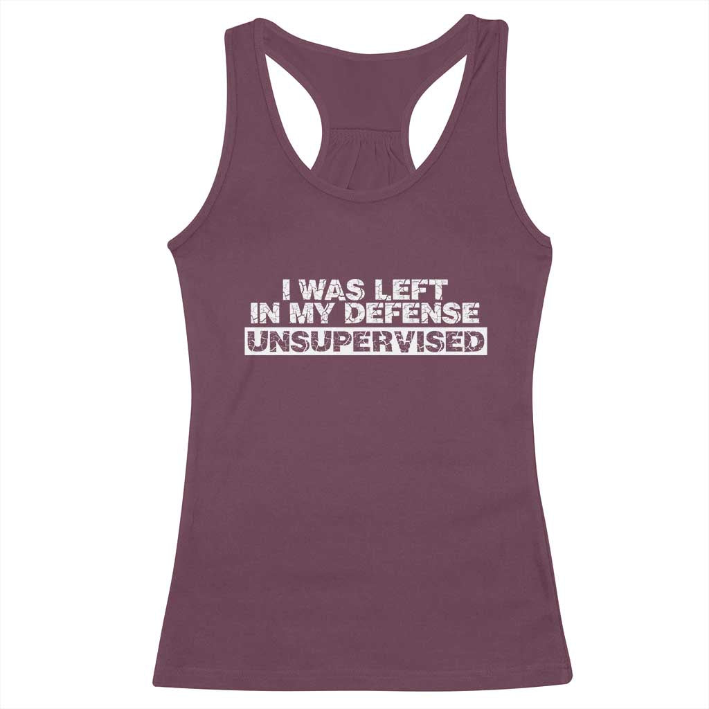 In My Defense I Was Left Unsupervised Racerback Tank Top TS10 Maroon Print Your Wear