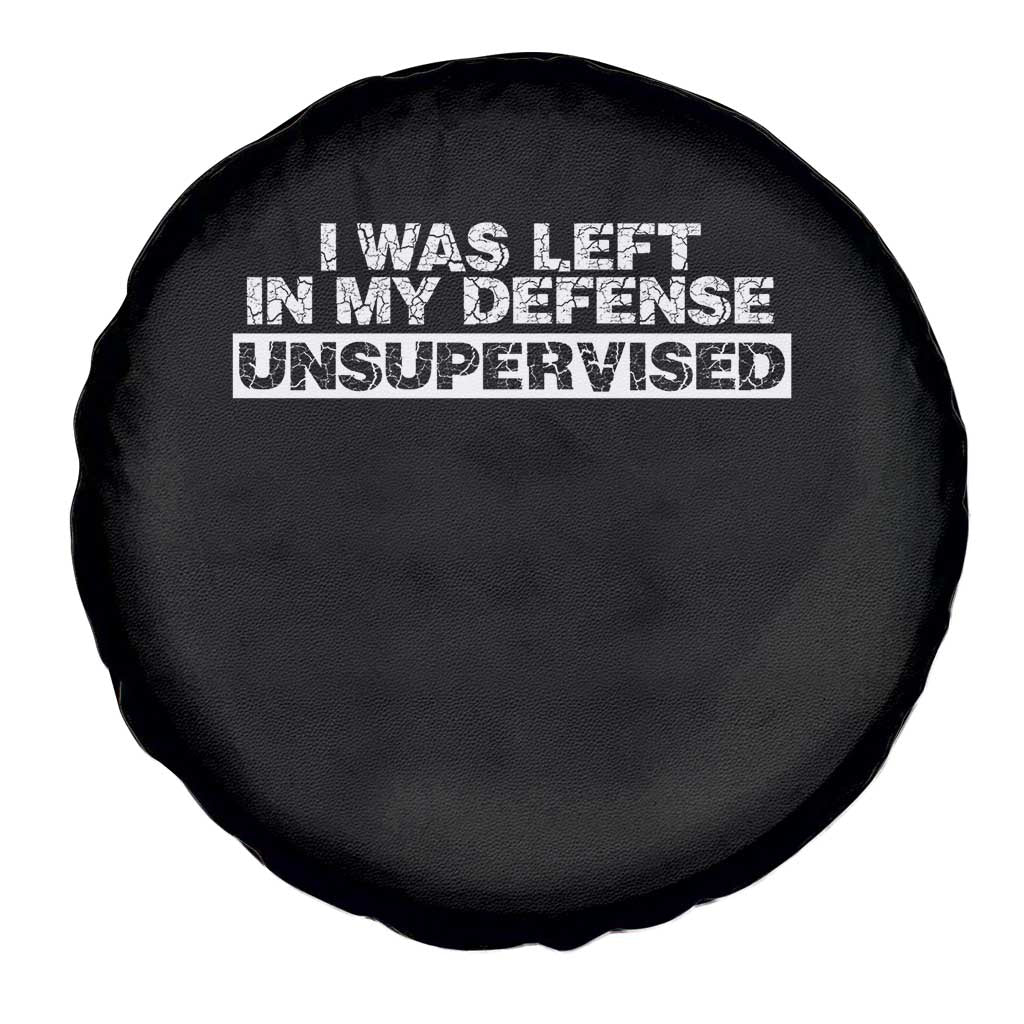 In My Defense I Was Left Unsupervised Spare Tire Cover TS10 Print Your Wear