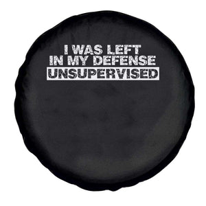 In My Defense I Was Left Unsupervised Spare Tire Cover TS10 Print Your Wear