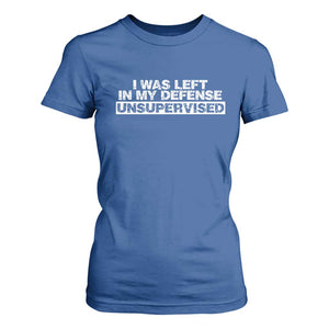 In My Defense I Was Left Unsupervised T Shirt For Women TS10 Royal Blue Print Your Wear