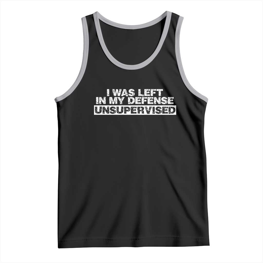 In My Defense I Was Left Unsupervised Tank Top TS10 Black Athletic Heather Print Your Wear