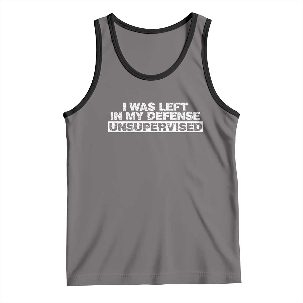 In My Defense I Was Left Unsupervised Tank Top TS10 Deep Heather Black Print Your Wear