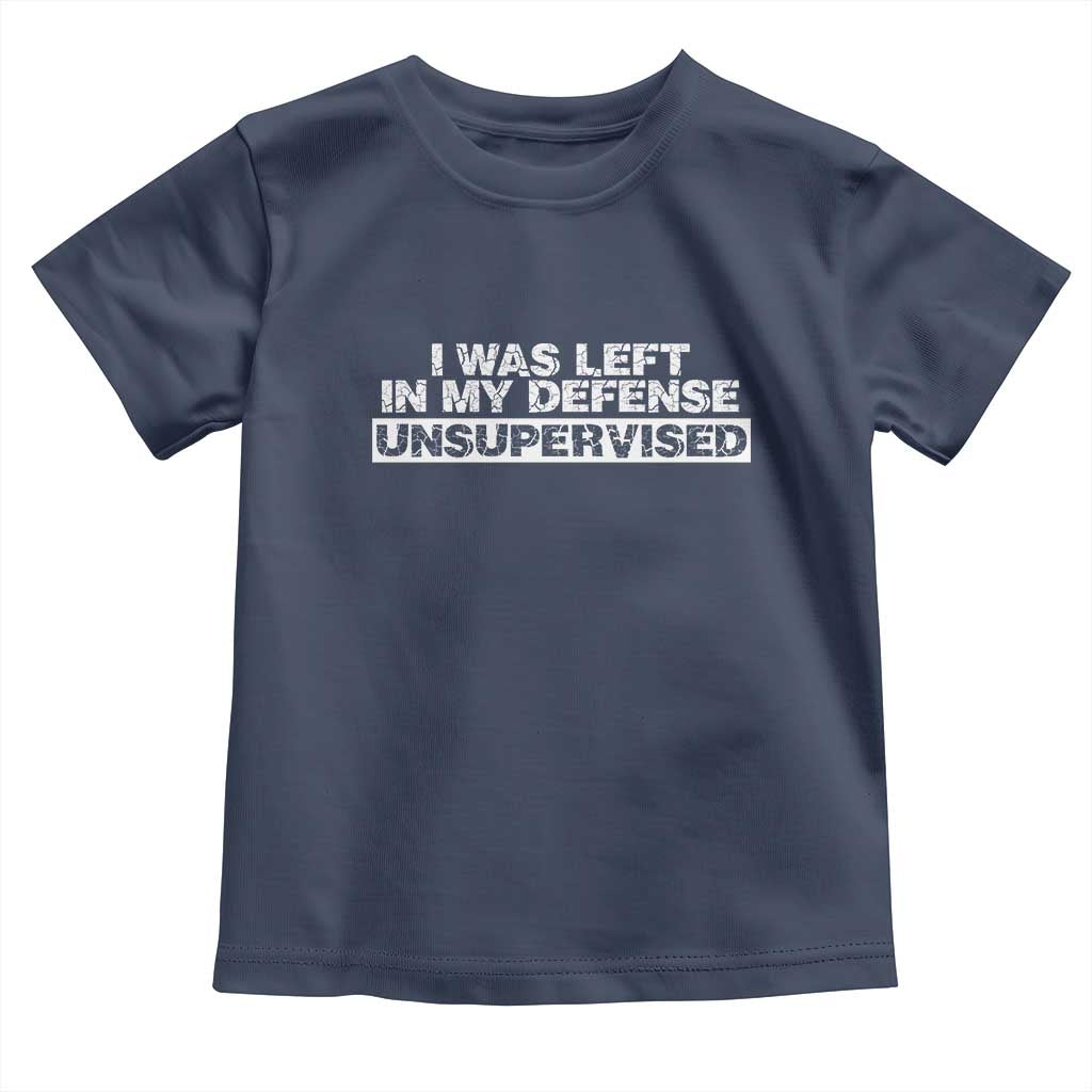 In My Defense I Was Left Unsupervised Toddler T Shirt TS10 Navy Print Your Wear