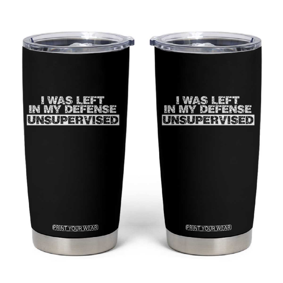 In My Defense I Was Left Unsupervised Tumbler Cup TS10 Black Print Your Wear