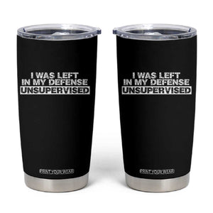 In My Defense I Was Left Unsupervised Tumbler Cup TS10 Black Print Your Wear