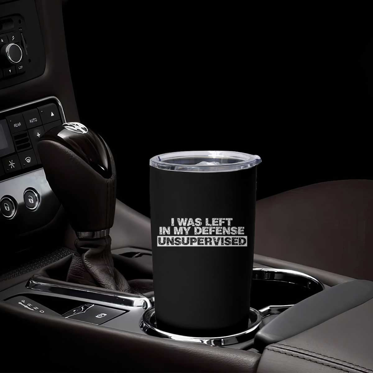 In My Defense I Was Left Unsupervised Tumbler Cup TS10 Print Your Wear