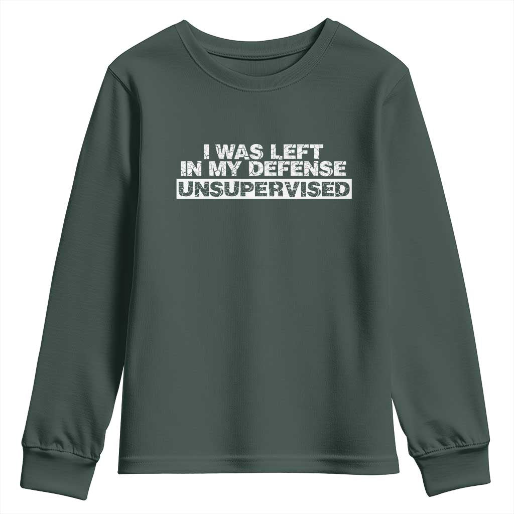 In My Defense I Was Left Unsupervised Youth Sweatshirt TS10 Dark Forest Green Print Your Wear