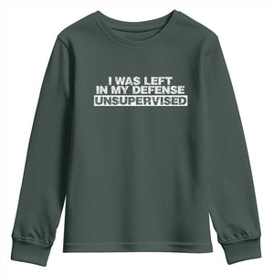 In My Defense I Was Left Unsupervised Youth Sweatshirt TS10 Dark Forest Green Print Your Wear
