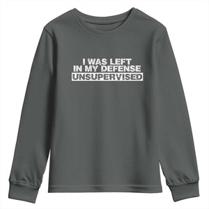 In My Defense I Was Left Unsupervised Youth Sweatshirt TS10 Dark Heather Print Your Wear