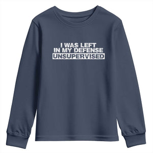 In My Defense I Was Left Unsupervised Youth Sweatshirt TS10 Navy Print Your Wear