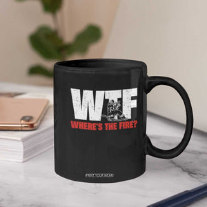 WTF Wheres The Fire Coffee Mug Funny Fireman Firefighter TS10 Print Your Wear