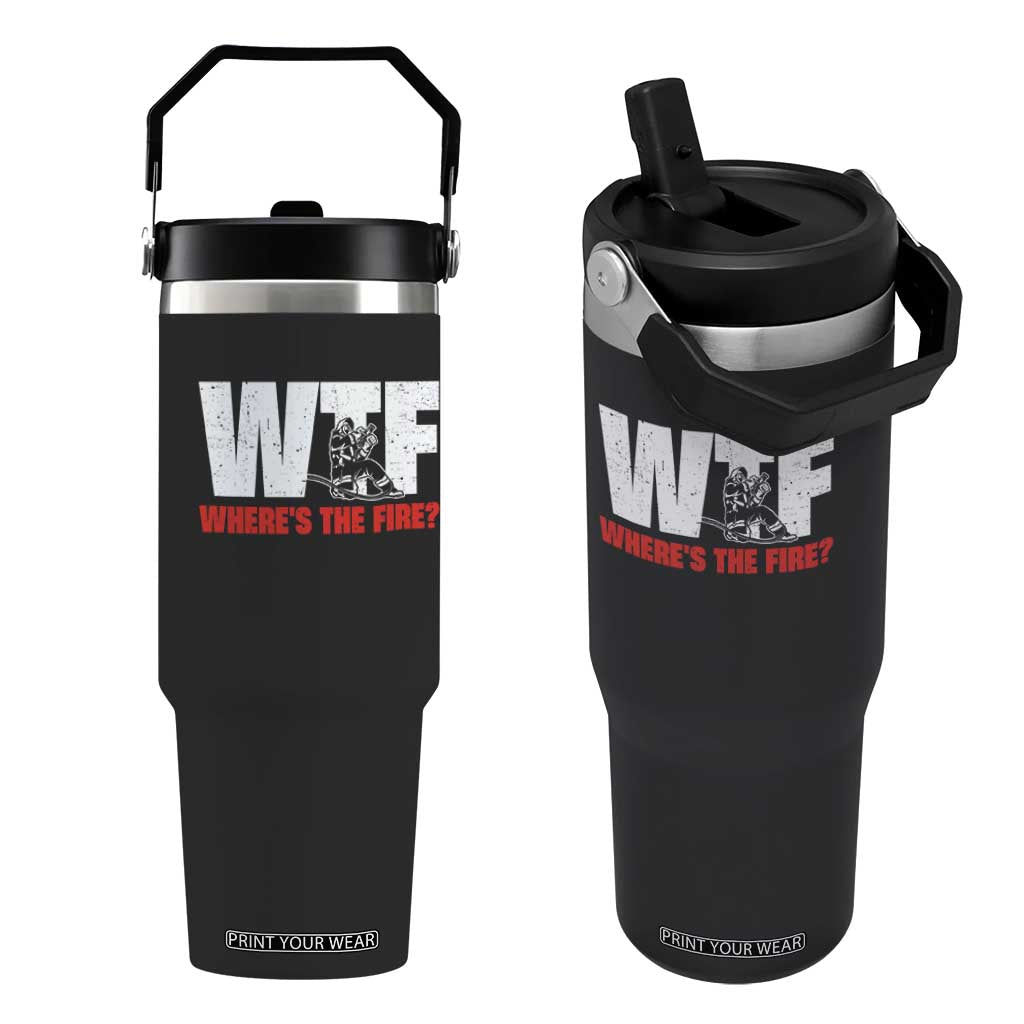 WTF Wheres The Fire Flip Straw Tumbler Funny Fireman Firefighter TS10 One Size: 30 oz Black Print Your Wear