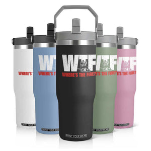 WTF Wheres The Fire Flip Straw Tumbler Funny Fireman Firefighter TS10 Print Your Wear
