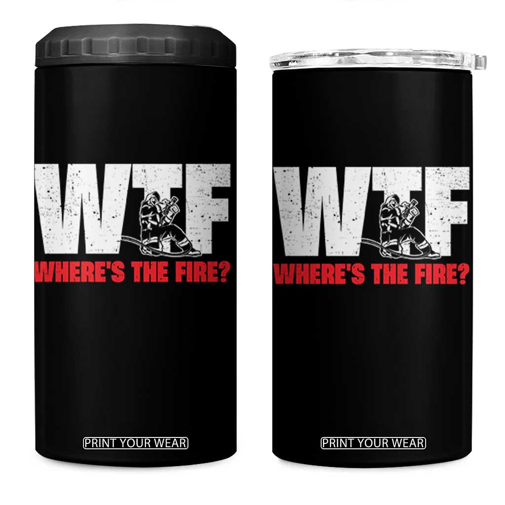 WTF Wheres The Fire 4 in 1 Can Cooler Tumbler Funny Fireman Firefighter TS10 One Size: 16 oz Black Print Your Wear