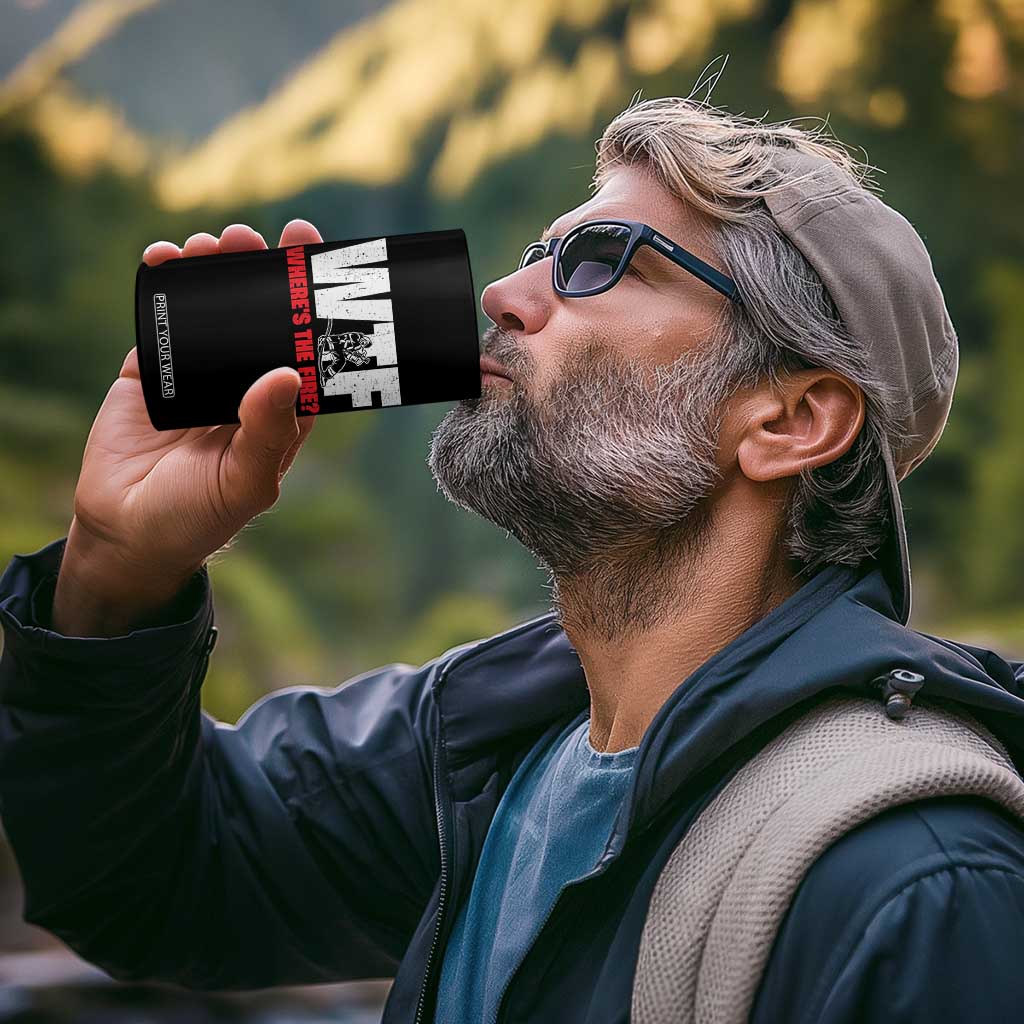 WTF Wheres The Fire 4 in 1 Can Cooler Tumbler Funny Fireman Firefighter TS10 Print Your Wear