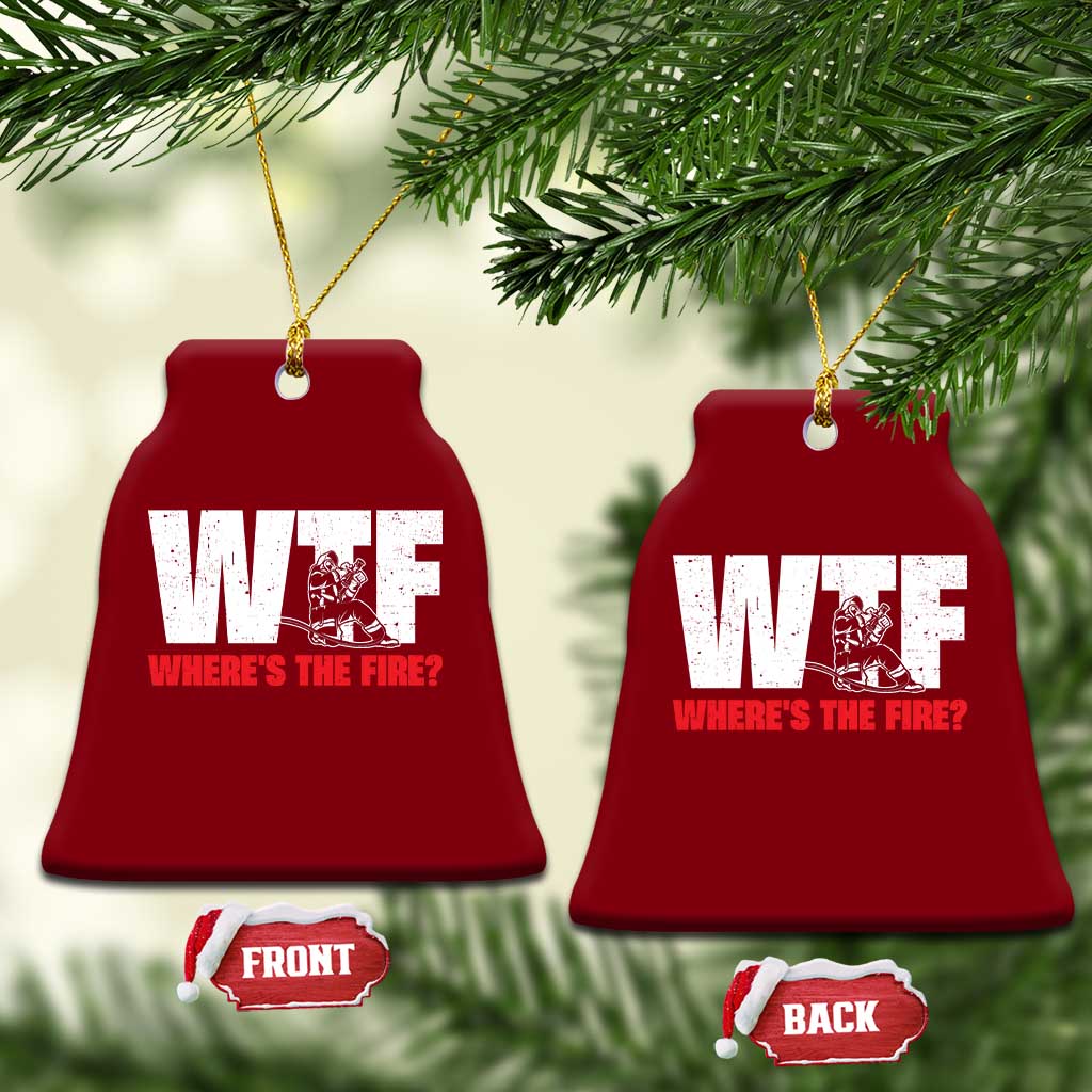 WTF Wheres The Fire Ceramic Ornament Funny Fireman Firefighter TS10 Print Your Wear