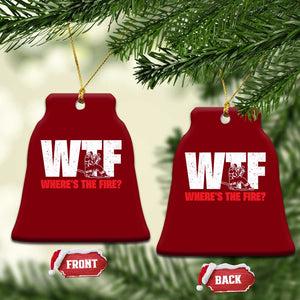 WTF Wheres The Fire Ceramic Ornament Funny Fireman Firefighter TS10 Print Your Wear