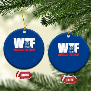 WTF Wheres The Fire Ceramic Ornament Funny Fireman Firefighter TS10 1pc Blue Print Your Wear