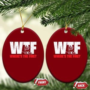 WTF Wheres The Fire Ceramic Ornament Funny Fireman Firefighter TS10 Print Your Wear